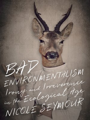cover image of Bad Environmentalism: Irony and Irreverence in the Ecological Age